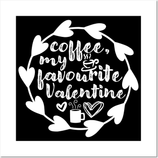 Coffee, My Favourite Valentine - Valentine's Day Gift Idea for Coffee Lovers - Posters and Art